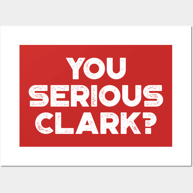 You Serious Clark Funny Vintage Retro (White) Wall Art by truffela